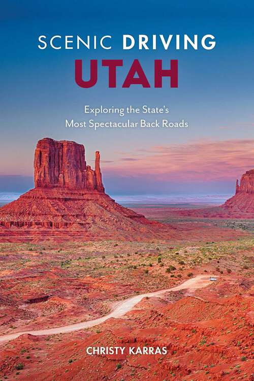 Book cover of Scenic Driving Utah: Exploring the State's Most Spectacular Back Roads (4th Edition) (Scenic Driving)