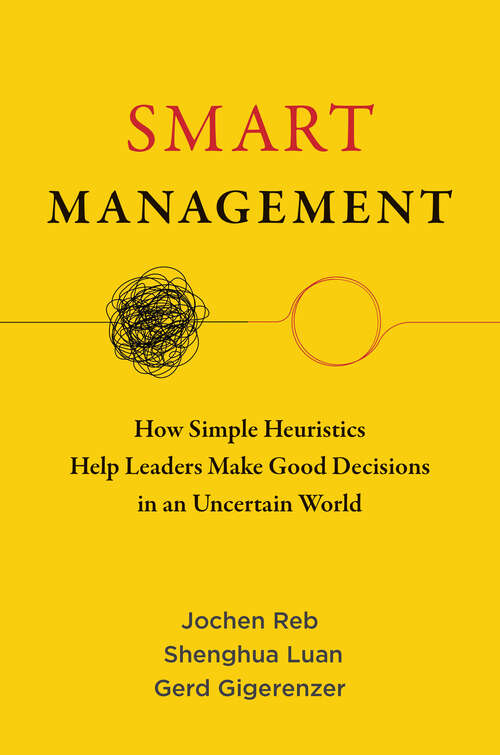 Book cover of Smart Management: How Simple Heuristics Help Leaders Make Good Decisions in an Uncertain World