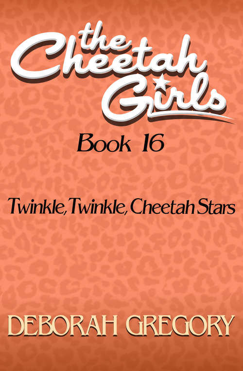Book cover of Twinkle, Twinkle, Cheetah Stars: Twinkle, Twinkle Cheetah Stars (Digital Original) (The Cheetah Girls #16)