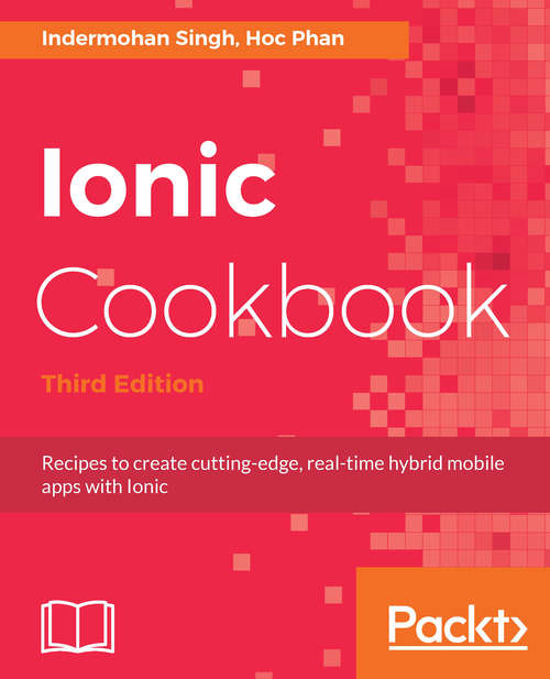 Book cover of Ionic Cookbook: Recipes to create cutting-edge, real-time hybrid mobile apps with Ionic, 3rd Edition