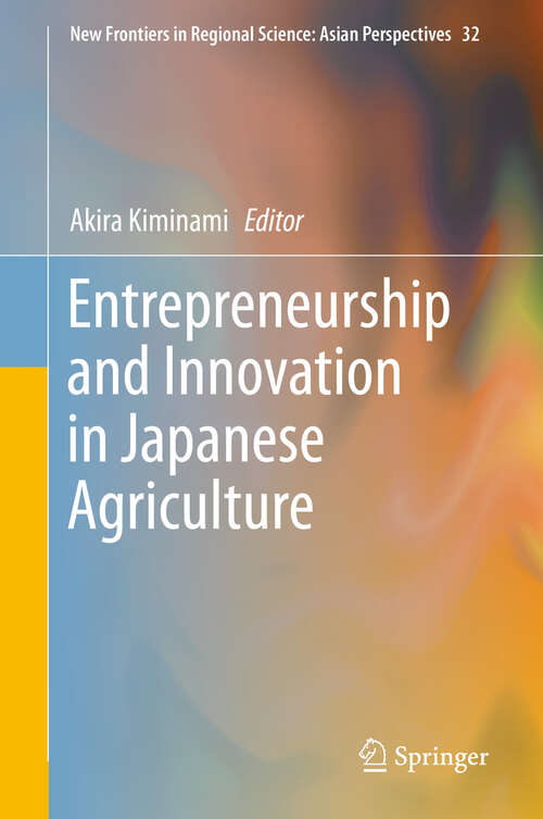 Book cover of Entrepreneurship and Innovation in Japanese Agriculture (1st ed. 2019) (New Frontiers in Regional Science: Asian Perspectives #32)