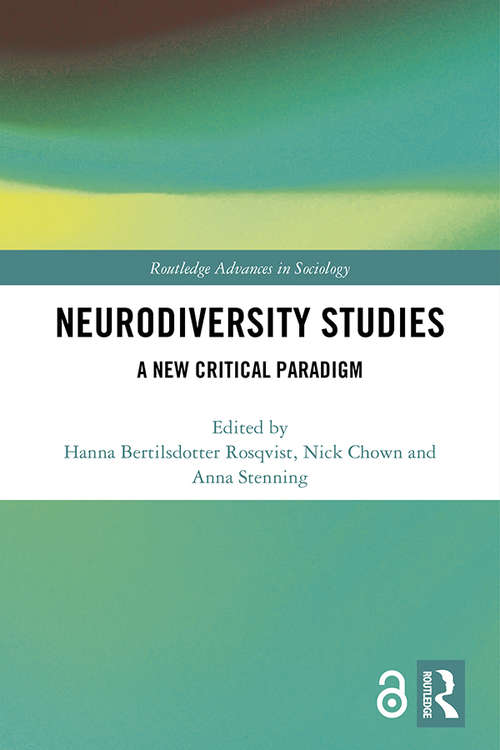 Neurodiversity Studies: A New Critical Paradigm (Routledge Advances in Sociology)