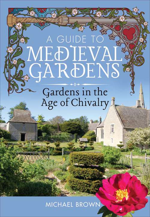 Book cover of A Guide to Medieval Gardens: Gardens in the Age of Chivalry