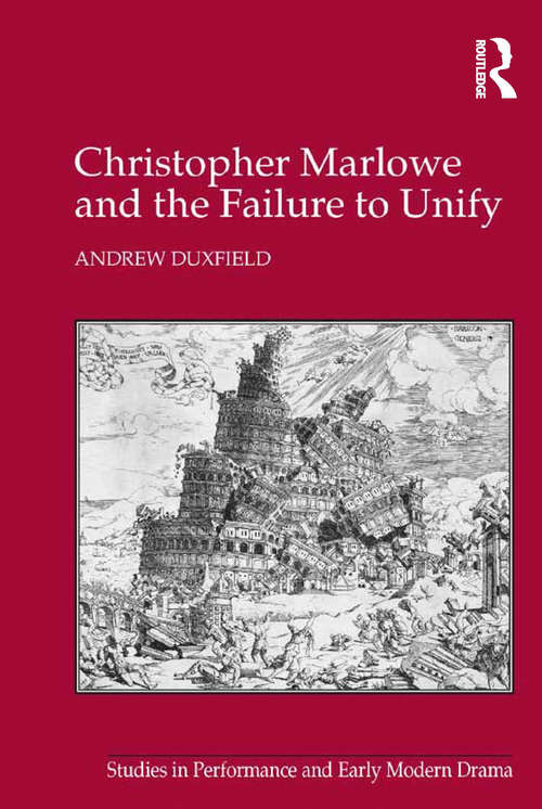 Book cover of Christopher Marlowe and the Failure to Unify (Studies in Performance and Early Modern Drama)