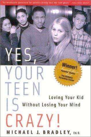 Book cover of Yes, Your Teen Is Crazy!: Loving Your Kid without Losing Your Mind