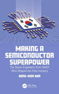 Making a Semiconductor Superpower: The Seven Engineers from KAIST Who Shaped the Chip Industry