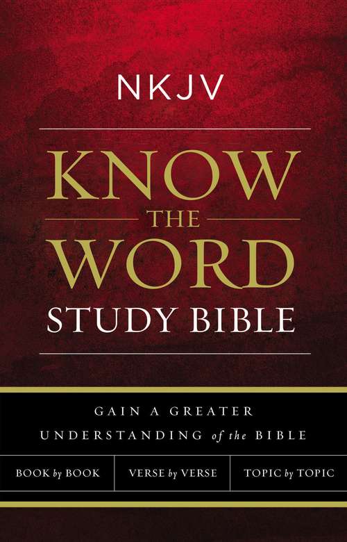 NKJV, Know The Word Study Bible, Ebook, Red Letter Edition: Gain a greater understanding of the Bible book by book, verse by verse, or topic by topic