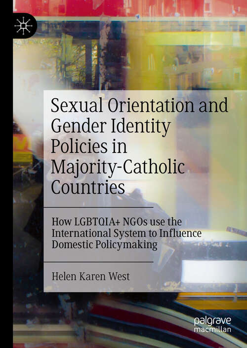 Book cover of Sexual Orientation and Gender Identity Policies in Majority-Catholic Countries: How LGBTQIA+ NGOs use the International System to Influence Domestic Policymaking