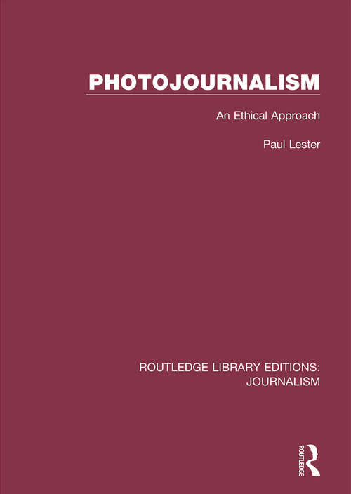 Photojournalism: An Ethical Approach (Routledge Library Editions: Journalism)