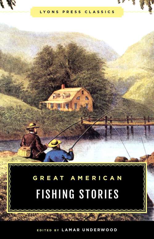 Book cover of Great American Fishing Stories: Lyons Press Classics (Lyons Press Classics)