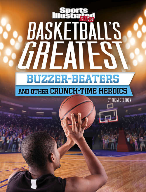 Book cover of Basketball's Greatest Buzzer-Beaters and Other Crunch-Time Heroics (Sports Illustrated Kids Crunch Time)