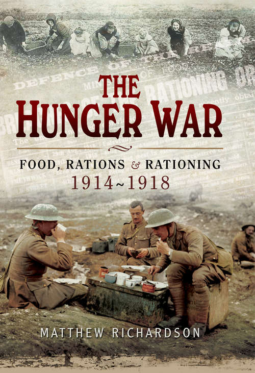 Book cover of The Hunger War: Food, Rations & Rationing 1914-1918