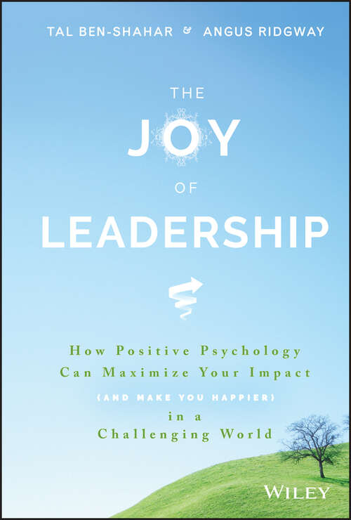 Book cover of The Joy of Leadership: How Positive Psychology Can Maximize Your Impact (AND MAKE YOU HAPPIER) in a Challenging World