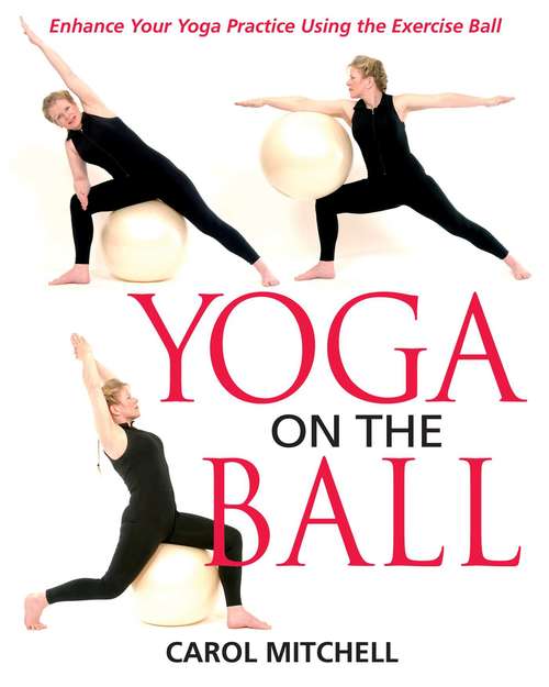 Book cover of Yoga on the Ball: Enhance Your Yoga Practice Using the Exercise Ball