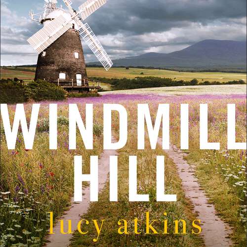 Book cover of Windmill Hill: the sharply funny and compulsive new novel from the author of Magpie Lane