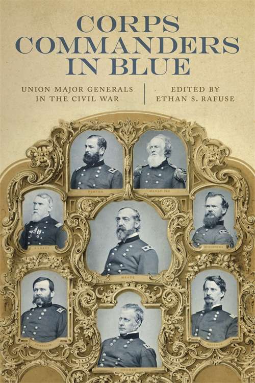 Corps Commanders in Blue: Union Major Generals in the Civil War (Conflicting Worlds: New Dimensions of the American Civil War)
