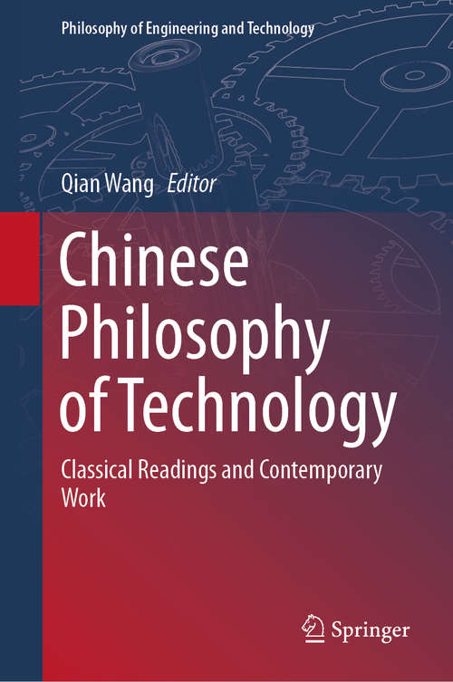 Chinese Philosophy of Technology: Classical Readings and Contemporary Work (Philosophy of Engineering and Technology #34)