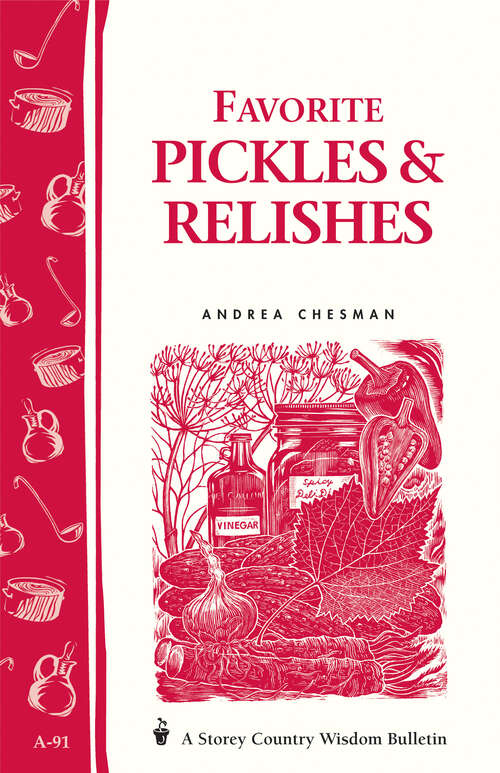 Favorite Pickles & Relishes: Storey's Country Wisdom Bulletin A-91 (Storey Country Wisdom Bulletin Ser.)