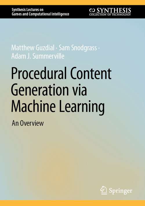 Book cover of Procedural Content Generation via Machine Learning: An Overview (1st ed. 2022) (Synthesis Lectures on Games and Computational Intelligence)