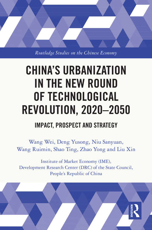 Book cover of China’s Urbanization in the New Round of Technological Revolution, 2020-2050: Impact, Prospect and Strategy (Routledge Studies on the Chinese Economy)