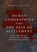 Human Geographies Within the Pale of Settlement: Order And Disorder During The Eighteenth And Nineteenth Centuries
