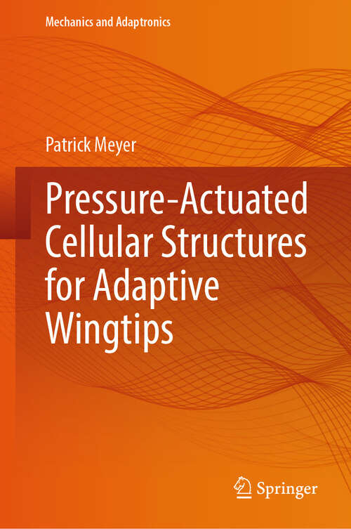 Book cover of Pressure-Actuated Cellular Structures for Adaptive Wingtips (Mechanics and Adaptronics)