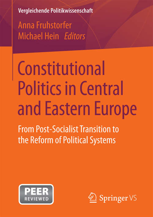 Constitutional Politics in Central and Eastern Europe: From Post-Socialist Transition to the Reform of Political Systems (Vergleichende Politikwissenschaft)