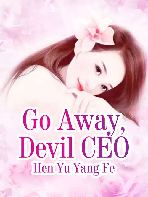 Go Away, Devil CEO: Volume 3 (Volume 3 #3)