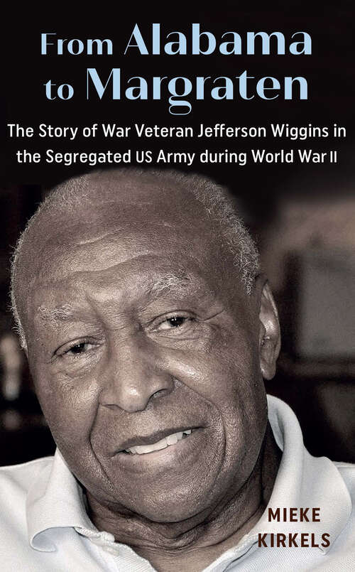 Book cover of From Alabama to Margraten: The Story of War Veteran Jefferson Wiggins in the Segregated US Army during World War II (1)