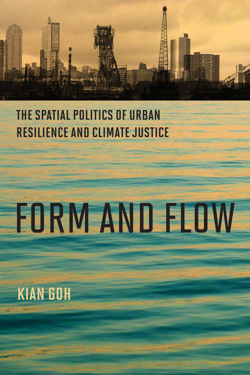 Book cover of Form and Flow: The Spatial Politics of Urban Resilience and Climate Justice (Urban and Industrial Environments)