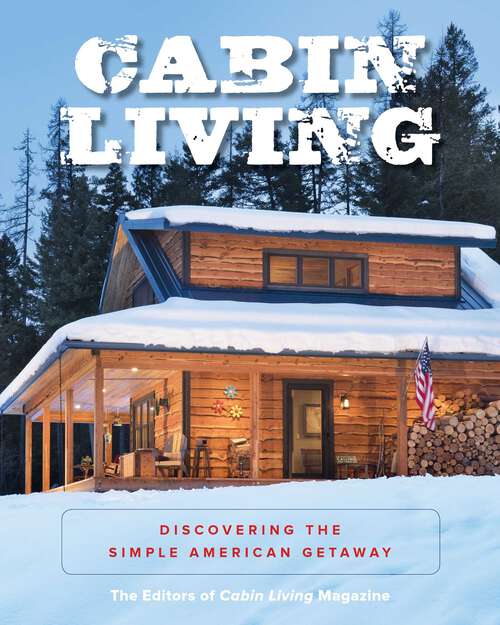 Book cover of Cabin Living: Discovering the Simple American Getaway