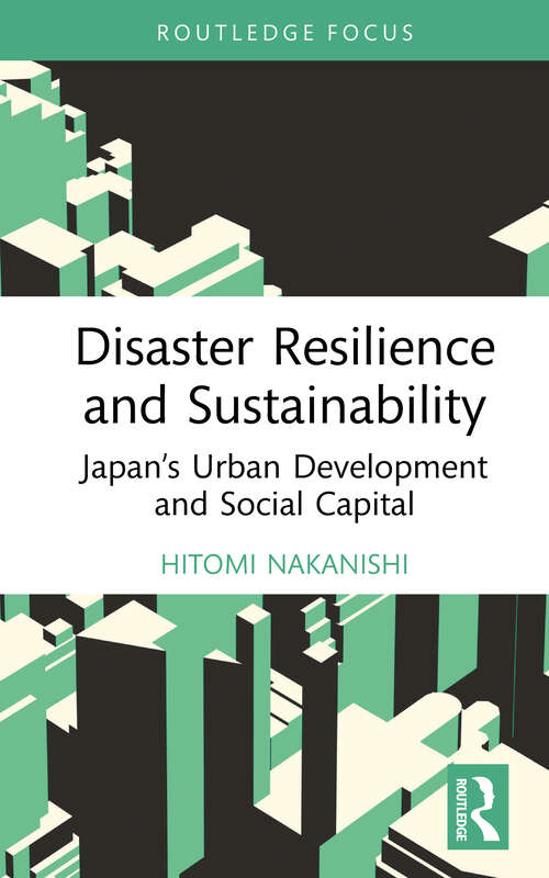 Book cover of Disaster Resilience and Sustainability: Japan’s Urban Development and Social Capital (Routledge Research in Sustainable Planning and Development in Asia)