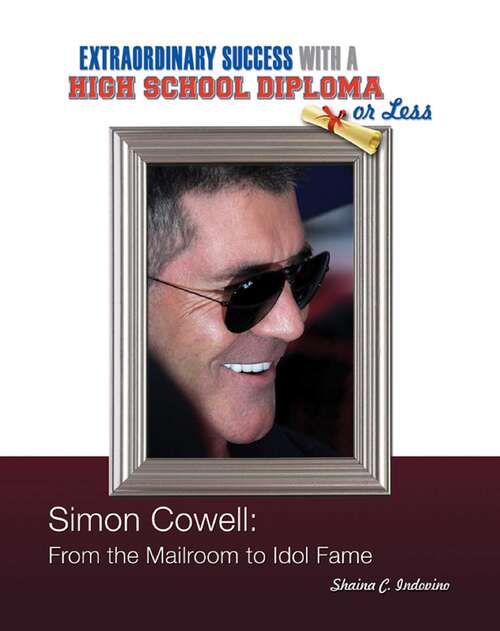 Book cover of Simon Cowell: From the Mailroom to Idol Fame (Extraordinary Success with a High School)