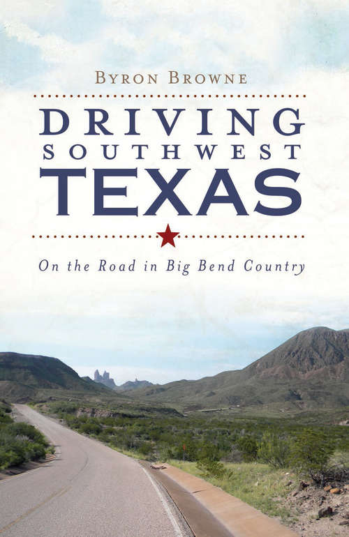 Book cover of Driving Southwest Texas: On the Road in Big Bend Country