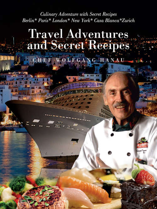 Book cover of My Travel Adventures and Secret Recipes: Culinary Adventures with Secret Recipes: Culinary Adventures With Secret Recipes