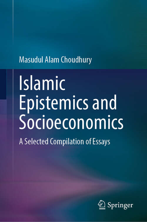 Book cover of Islamic Epistemics and Socioeconomics: A Selected Compilation of Essays