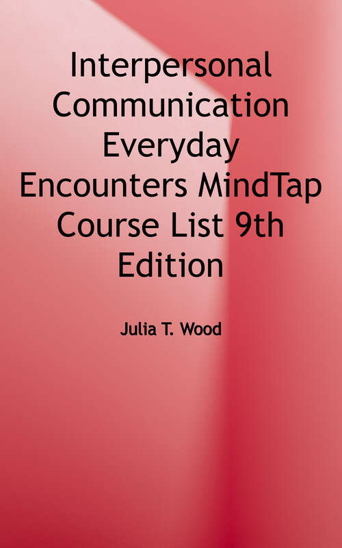 Interpersonal Communication Everyday Encounters: Everyday Encounters (Mindtap Course List Ser.)