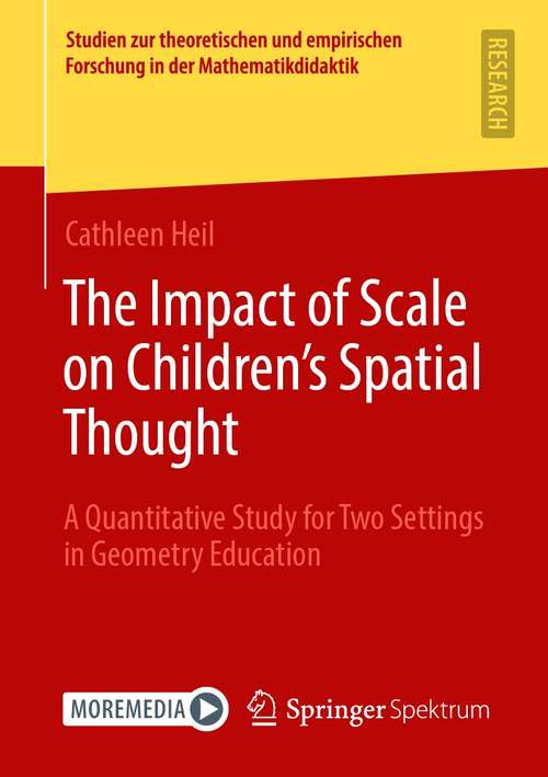 The Impact of Scale on Children’s Spatial Thought: A Quantitative Study for Two Settings in Geometry Education (Studien zur theoretischen und empirischen Forschung in der Mathematikdidaktik)