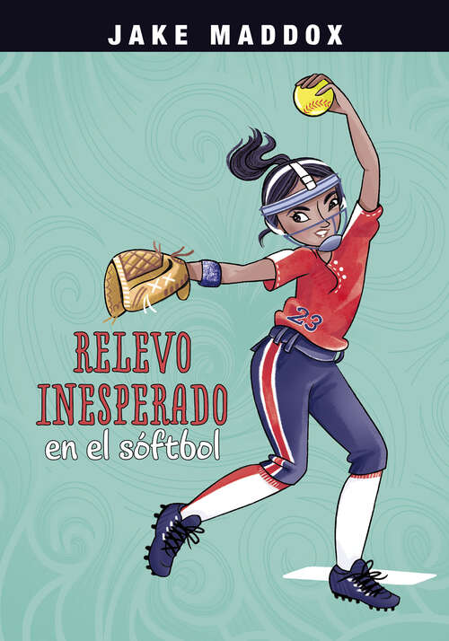 Book cover of Relevo Inesperado en El Sóftbol (Jake Maddox En Español Ser.)