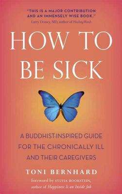 Book cover of How to be Sick: A Buddhist-Inspired Guide for the Chronically III and their Caregivers