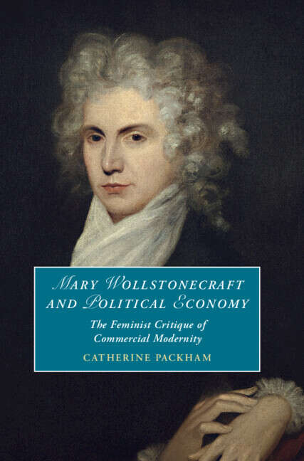 Book cover of Mary Wollstonecraft and Political Economy: The Feminist Critique of Commercial Modernity (Cambridge Studies in Romanticism)