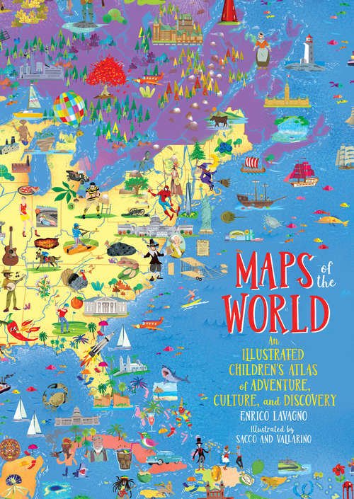Book cover of Maps of the World: An Illustrated Children's Atlas of Adventure, Culture, and Discovery