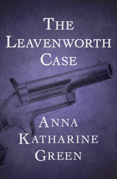 Book cover of The Leavenworth Case: A Lawyer's Story (Digital Original) (The Mr. Gryce Mysteries)