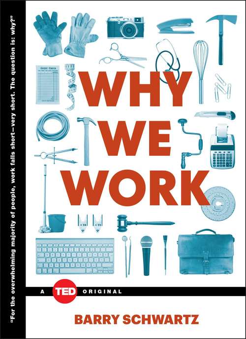 Book cover of Why We Work: The Terrorist's Son, The Mathematics Of Love, The Art Of Stillness, The Future Of Architecture, Beyond Measure, Judge This, How We'll Live On Mars, Why We Work, The Laws Of Medicine, And Follow Your Gut (TED Books)