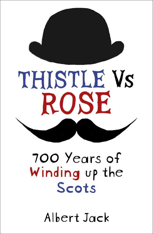 Thistle Versus Rose: 700 Years of Winding up the Scots