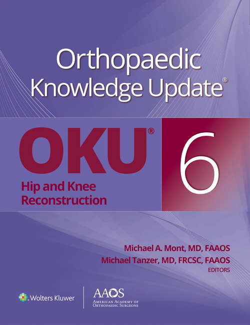 Orthopaedic Knowledge Update®: Hip and Knee Reconstruction 6 (Aaos - American Academy Of Orthopaedic Surgeons Ser.)