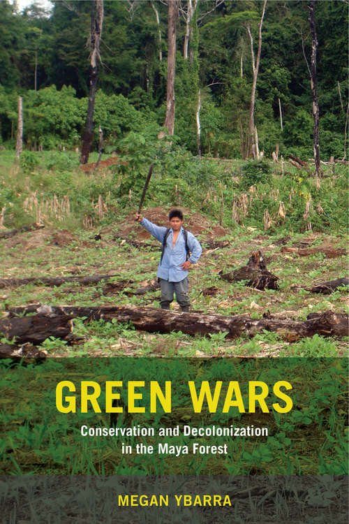 Book cover of Green Wars: Conservation and Decolonization in the Maya Forest