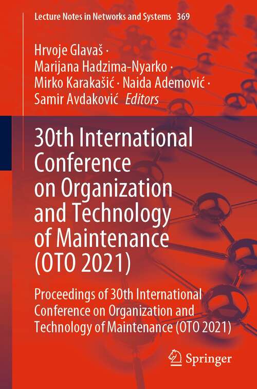Book cover of 30th International Conference on Organization and Technology of Maintenance: Proceedings of 30th International Conference on Organization and Technology of Maintenance (OTO 2021) (1st ed. 2022) (Lecture Notes in Networks and Systems #369)