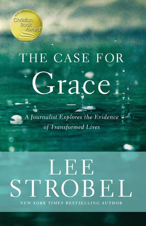 The Case for Grace: A Journalist Explores the Evidence of Transformed Lives (Case for ... Series)