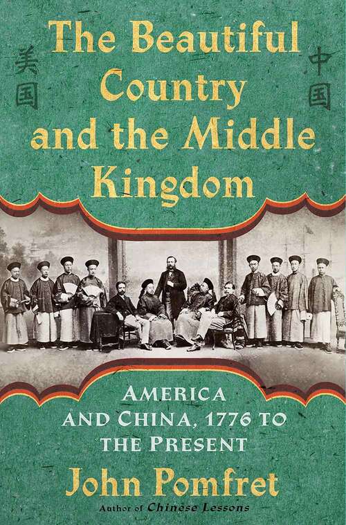 Book cover of The Beautiful Country And The Middle Kingdom: America And China, 1776 To The Present